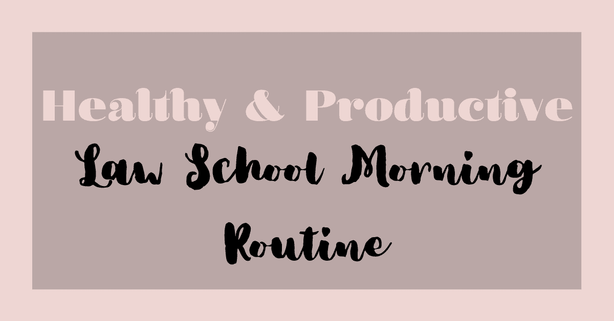 Healthy & Productive Law School Summer Morning Routine