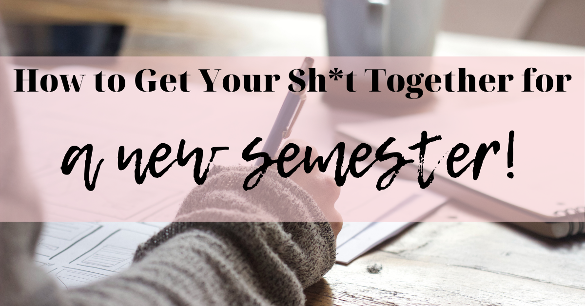 Getting Your Sh*t Together for a New Semester