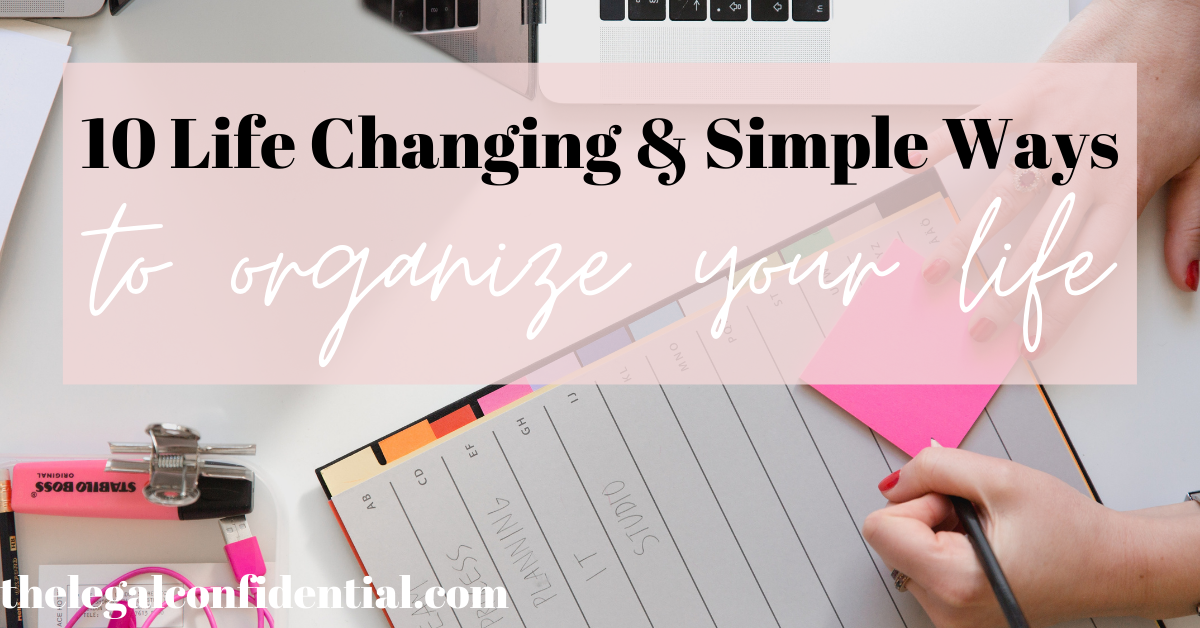 10 Life Changing & Simple Ways to Organize Your Entire Life