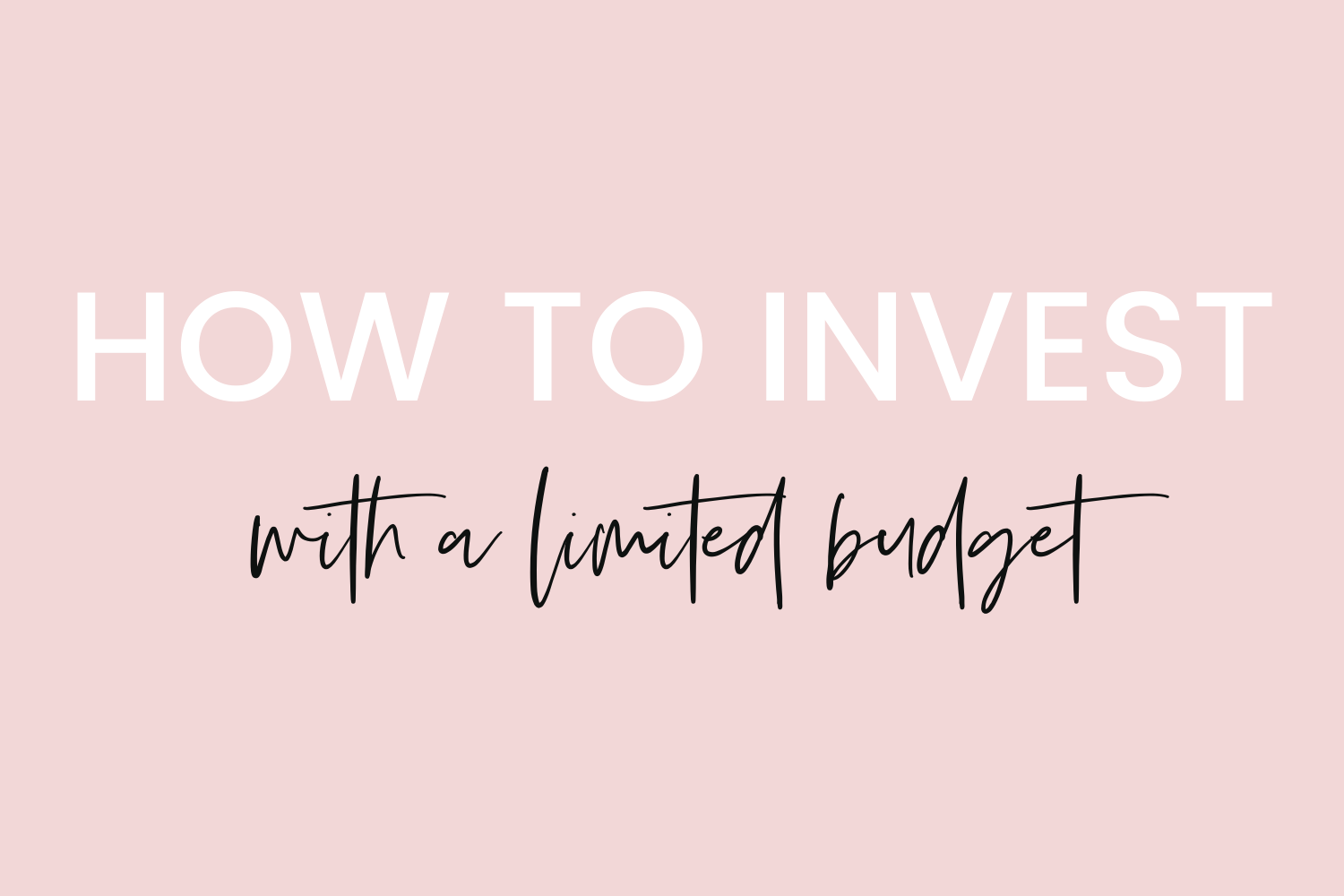 Finances 101: How to Invest & Save as a Beginner With a Limited Budget